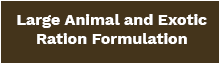 Large Animal and Exotic Ration Formulation